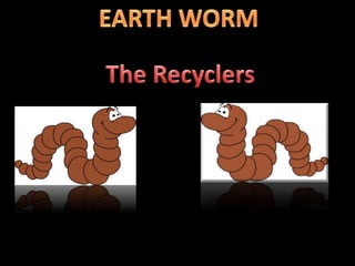 EARTH WORM The Recyclers        