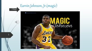 Earvin Johnson, Jr.(magic)
Victor Jahir Cuevas Contreras 2° “C” NL:7
+ Magic
1
 
