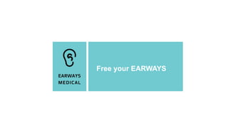 Free your EARWAYS
 