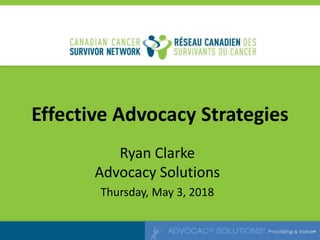 Effective Advocacy Strategies
Ryan Clarke
Advocacy Solutions
Thursday, May 3, 2018
 