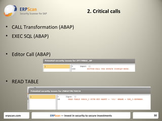 2. Critical calls
• CALL Transformation (ABAP)
• EXEC SQL (ABAP)
• Editor Call (ABAP)

• READ TABLE

erpscan.com

ERPScan — invest in security to secure investments

30

 