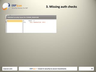 3. Missing auth checks

erpscan.com

ERPScan — invest in security to secure investments

31

 