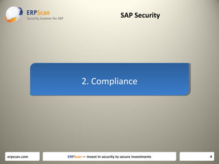 SAP Security

2. Compliance
2. Compliance

erpscan.com

ERPScan — invest in security to secure investments

4

 