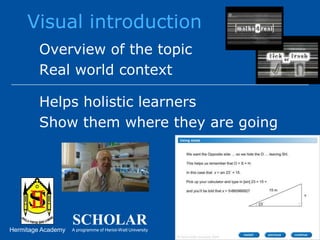 Visual introductionOverview of the topicReal world contextHelps holistic learnersShow them where they are going