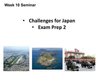 Challenges for Japan
Week 10 Seminar
• Challenges for Japan
• Exam Prep 2
 