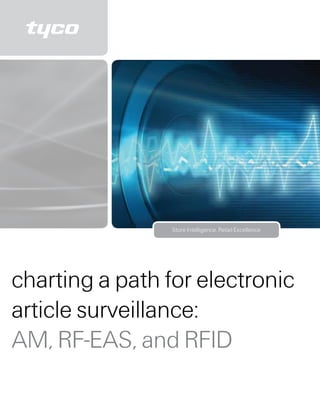 Store Intelligence. Retail Excellence




charting a path for electronic
article surveillance:
AM, RF-EAS, and RFID
 