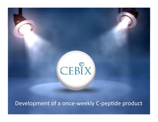 1	
  CONFIDENTIAL	
  
Development	
  of	
  a	
  once-­‐weekly	
  C-­‐pep<de	
  product	
  
 