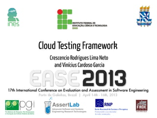 Crescencio Rodrigues Lima Neto
and Vinícius Cardoso Garcia
Cloud Testing Framework
 