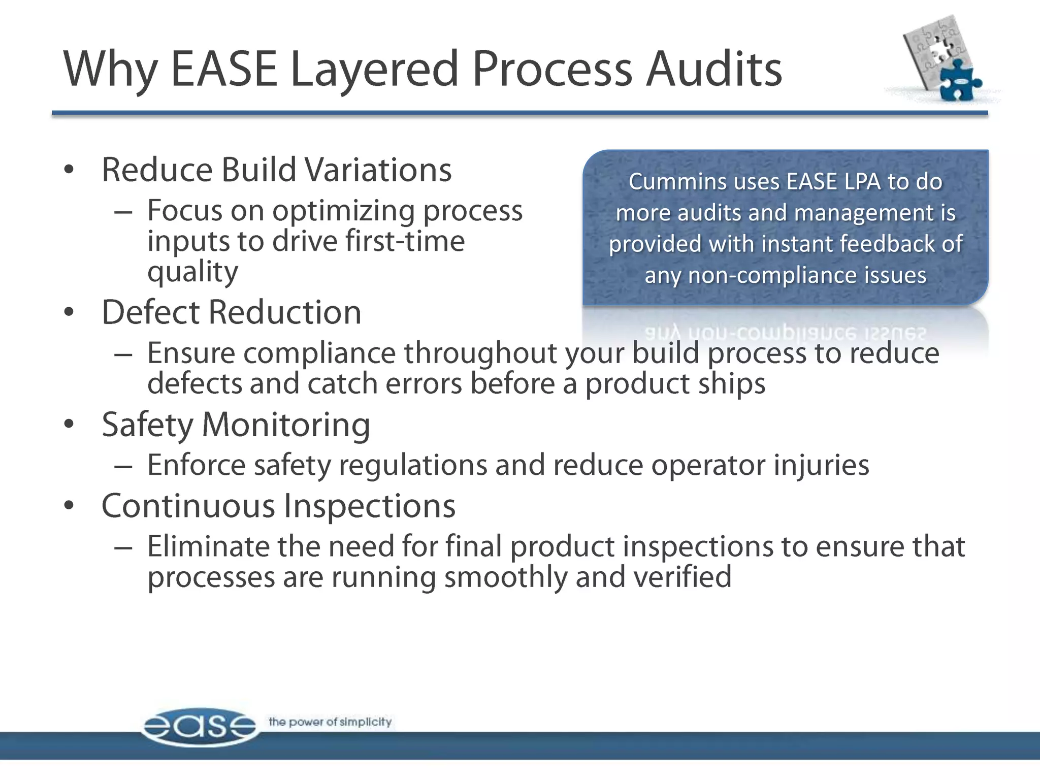 •         Cummins uses EASE LPA to do
    –    more audits and management is
        provided with instant feedback of
           any non-compliance issues
•
    –

•
    –
•
    –
 
