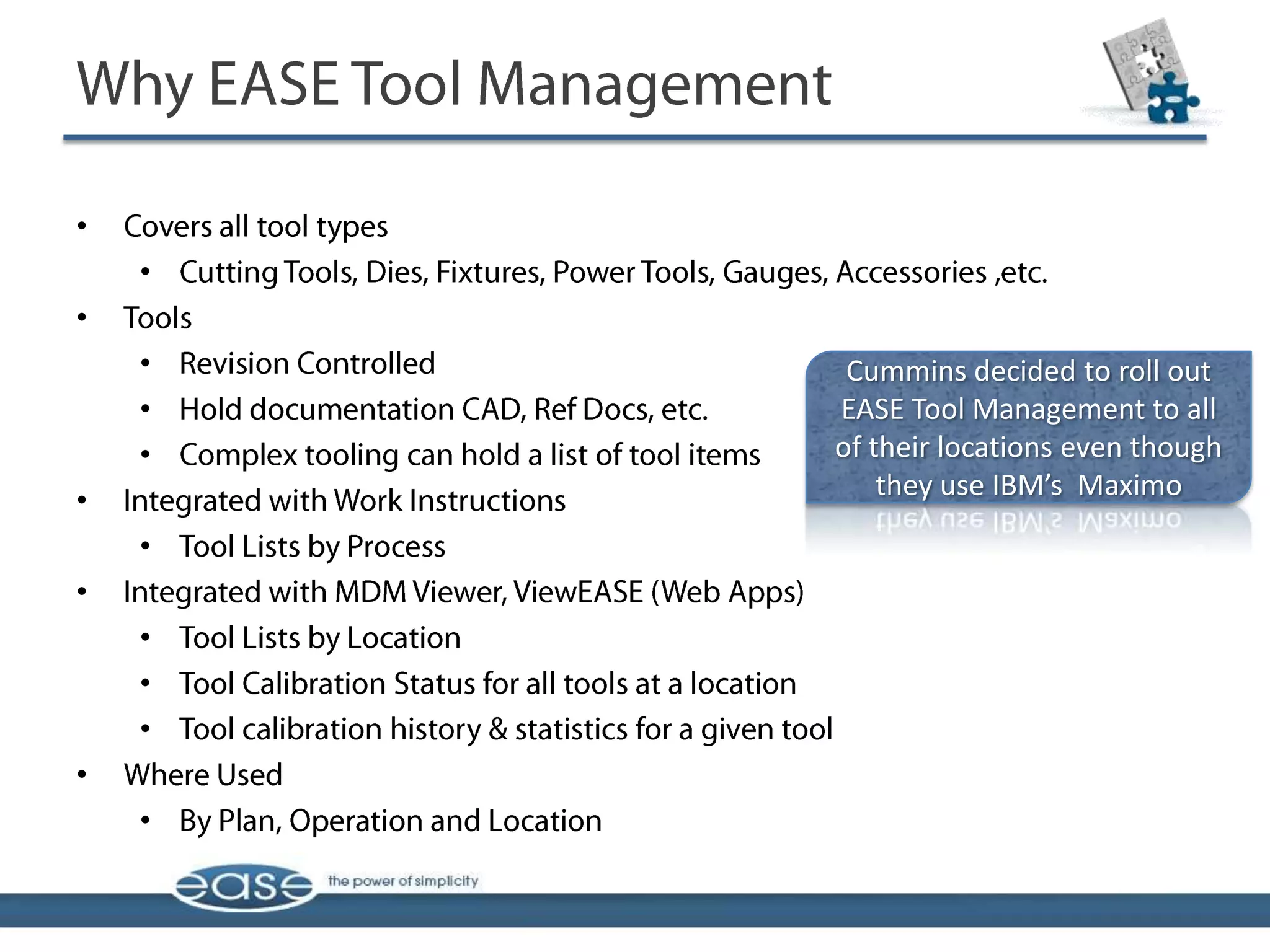 •
    •
•
    •    Cummins decided to roll out
    •   EASE Tool Management to all
    •   of their locations even though
•           they use IBM’s Maximo
    •
•
    •
    •
    •
•
    •
 