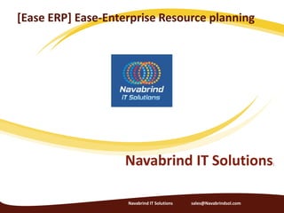 [Ease ERP] Ease-Enterprise Resource planning
Navabrind IT Solutions]
Navabrind IT Solutions sales@Navabrindsol.com
 