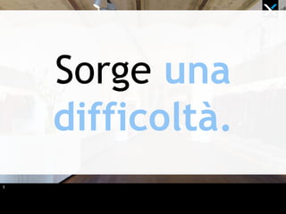 5
Sorge una
difficoltà.
 