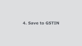 4. Save to GSTIN
 