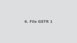 6. File GSTR 1
 