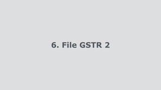 6. File GSTR 2
 