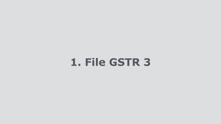 1. File GSTR 3
 