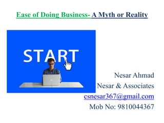 Ease of Doing Business- A Myth or Reality
Nesar Ahmad
Nesar & Associates
csnesar367@gmail.com
Mob No: 9810044367
 