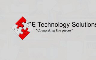EASE Technology Solutions
“Completing the pieces”
 