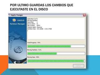POR ULTIMO GUARDAS LOS CAMBIOS QUE 
EJECUTASTE EN EL DISCO 
 