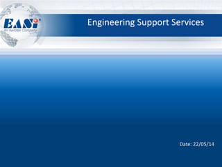 Date: 22/05/14
Engineering Support Services
 