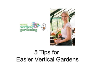 5 Tips for
Easier Vertical Gardens
 