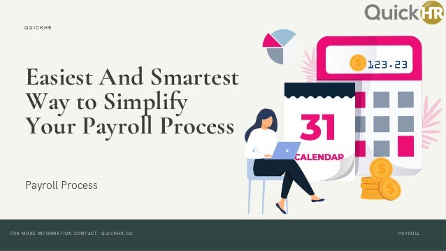 Easiest And Smartest
Way to Simplify
Your Payroll Process
Payroll Process
QUICKHR
FOR MORE INFORMATION CONTACT: QUICKHR.CO PAYROLL
 
