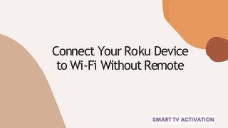 Connect Your Roku Device
to Wi-Fi Without Remote
 