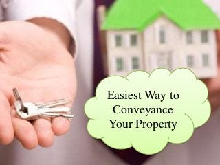 Easiest Way to
Conveyance
Your Property
 