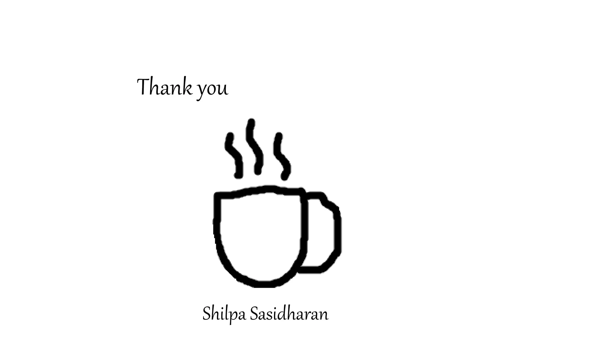 Thank you
Shilpa Sasidharan
 