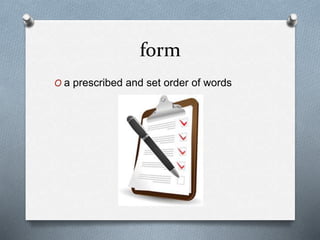 form
O a prescribed and set order of words
 