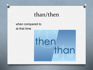 than/then
when compared to
at that time
 