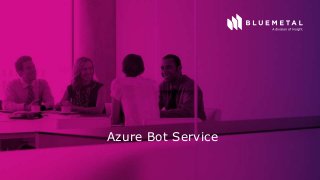 BlueMetal Presentation Insight Proprietary & Confidential. Do Not Copy or Distribute. © 2017 Insight Direct USA, Inc. All Rights Reserved. 15
Azure Bot Service
 