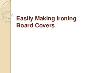 Easily Making Ironing
Board Covers
 