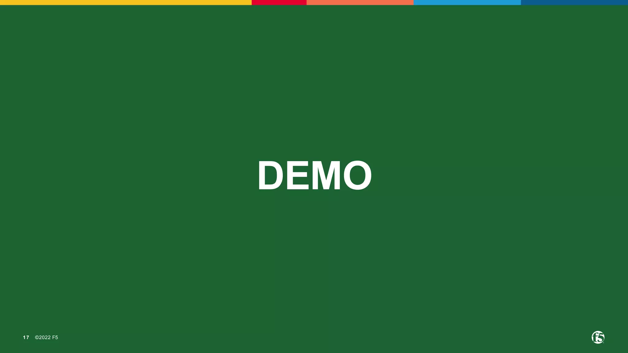 ©2022 F5
17
DEMO
 