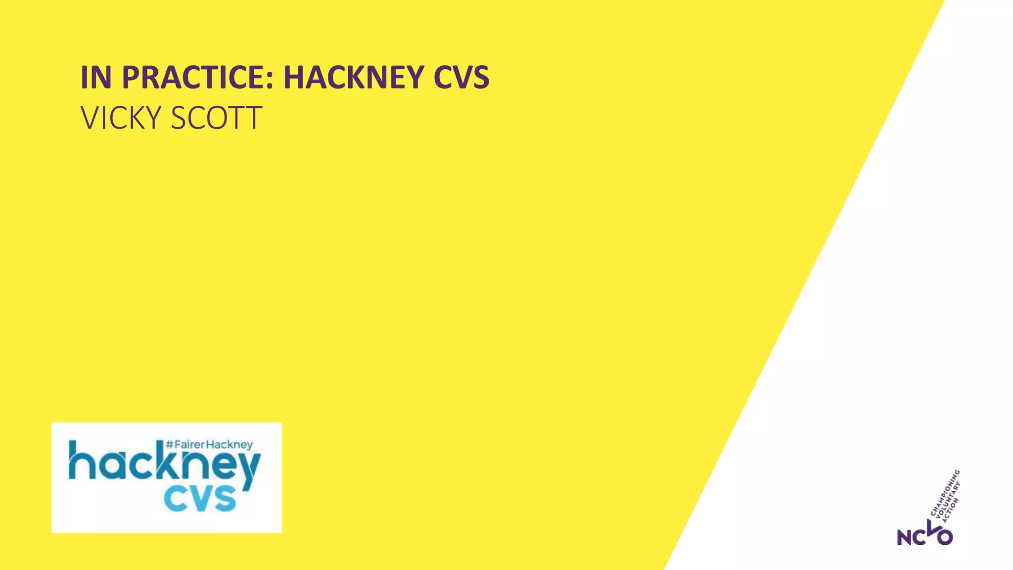 IN PRACTICE: HACKNEY CVS
VICKY SCOTT
 