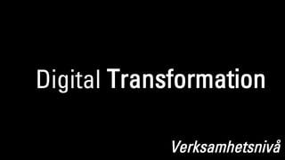Digital Transformation
Verksamhetsnivå
 