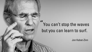 Digital Transformation,
Waves and Surfing
“You can’t stop the waves
but you can learn to surf.
Jon Kabat-Zinn
 