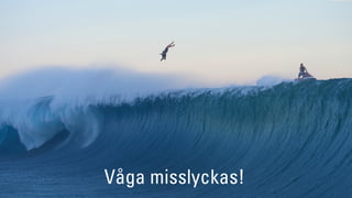 Våga misslyckas!
 