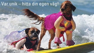 Var unik – hitta din egen väg!
 