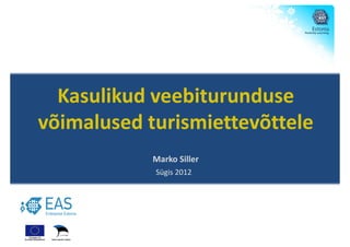 Kasulikud veebiturunduse
võimalused turismiettevõttele
            Marko Siller
            Sügis 2012
 