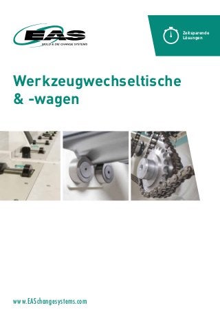 Werkzeugwechseltische
& -wagen
Zeitsparende
Lösungen
www.EASchangesystems.com
 