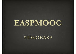 #IDEOEASP
EASPMOOC
 