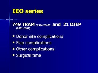 IEO series  749 TRAM  (1994-2008)   and  21 DIEP  (2001-2009) Donor site complications Flap complications Other complications Surgical time 