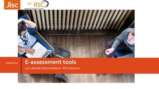 Lyn Lall andCatriona Moore - RSCAdvisors
E-assessment tools09/06/2014
 