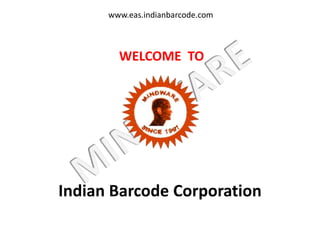 Ph: +91-9717122638 | Email: gm@indianbarcode.com | www.indianbarcode.com
www.eas.indianbarcode.com
WELCOME TO
Indian Barcode Corporation
 