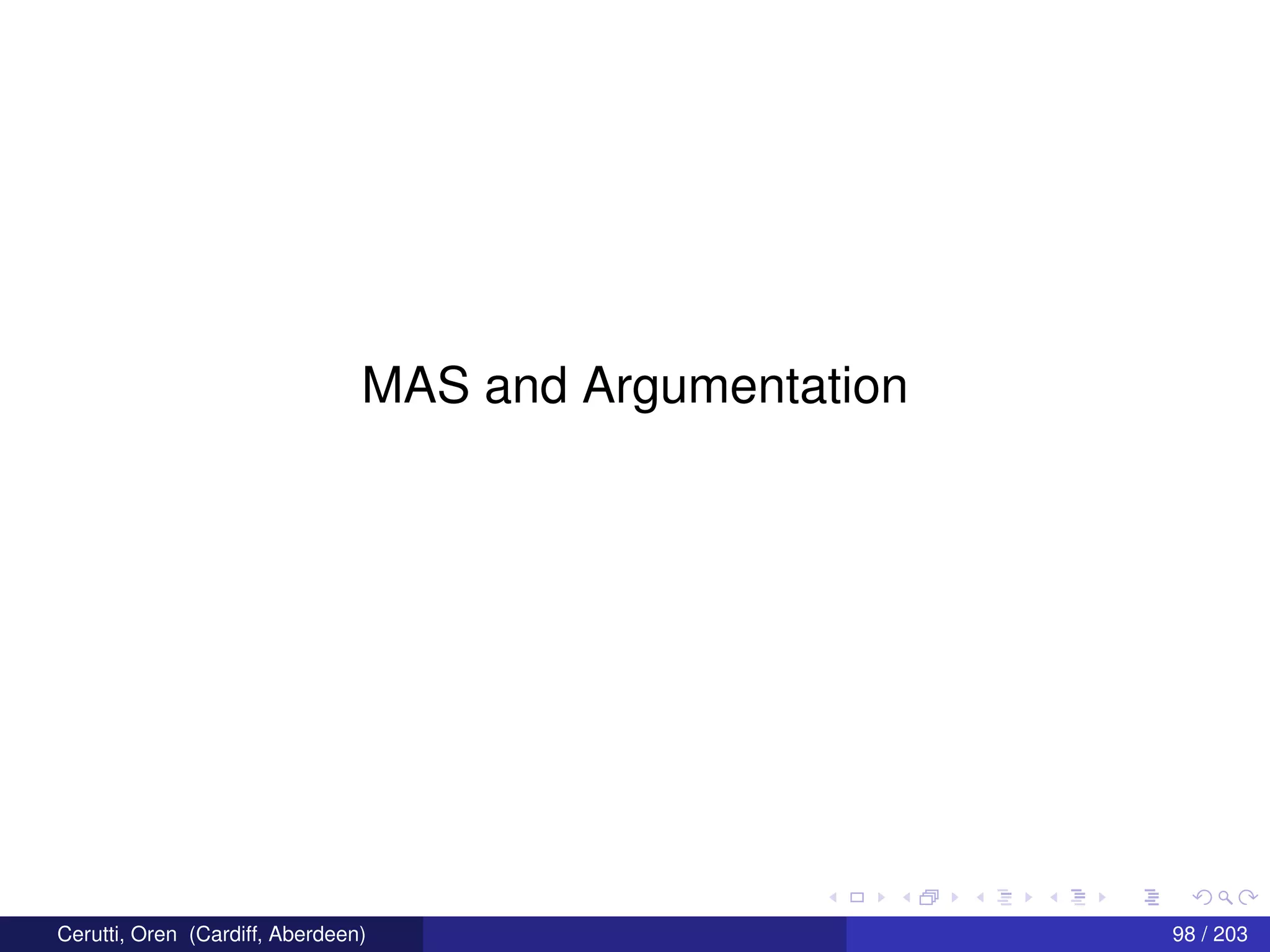 MAS and Argumentation
Cerutti, Oren (Cardiff, Aberdeen) 98 / 203
 