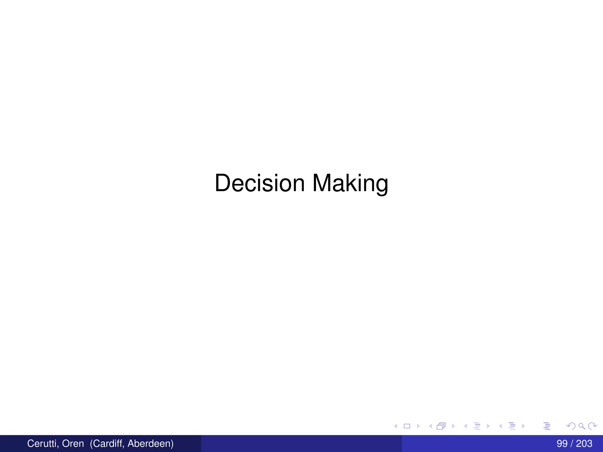 Decision Making
Cerutti, Oren (Cardiff, Aberdeen) 99 / 203
 