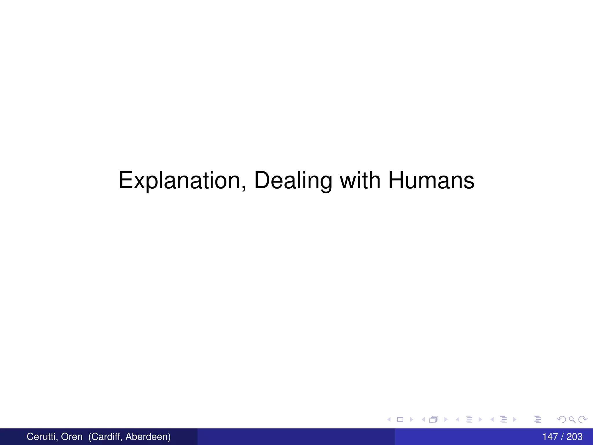 Explanation, Dealing with Humans
Cerutti, Oren (Cardiff, Aberdeen) 147 / 203
 