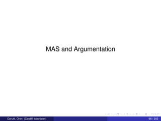 MAS and Argumentation
Cerutti, Oren (Cardiff, Aberdeen) 98 / 203
 