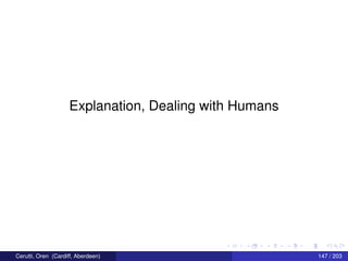 Explanation, Dealing with Humans
Cerutti, Oren (Cardiff, Aberdeen) 147 / 203
 